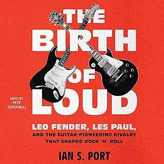 The Birth of Loud: Leo Fender, Les Paul, and the Guitar-Pioneering Rivalry That Shaped Rock 'n' Roll